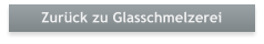 Zurck zu Glasschmelzerei