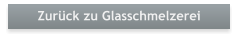 Zurck zu Glasschmelzerei