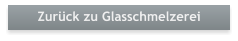 Zurck zu Glasschmelzerei