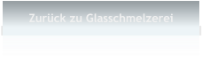 Zurck zu Glasschmelzerei