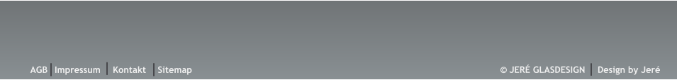 � JER� GLASDESIGN   Design by Jer� AGB Impressum Kontakt Sitemap