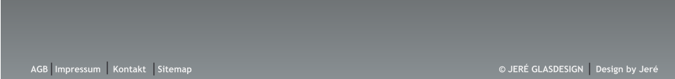  JER GLASDESIGN   Design by Jer AGB Impressum Kontakt Sitemap